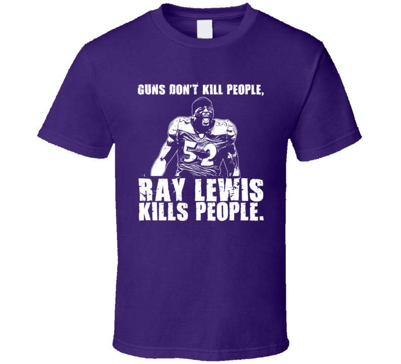 Guns Dont Kill People Ray Lewis Kills People Funny Football T Shirt