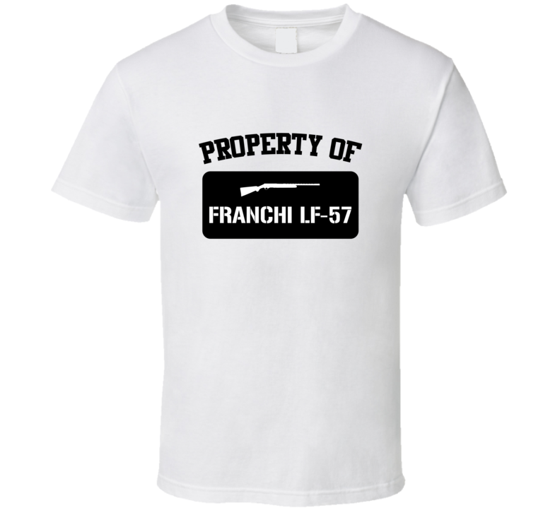 Property Of My Franchi Lf57 Submachine Gun T Shirt Property Of My Franchi Lf57 Submachine Gun T Shirt