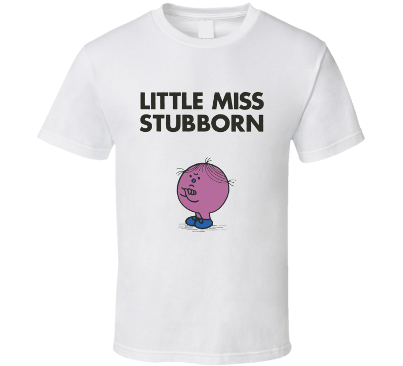 Little Miss Stubborn Character From Little Miss Book Series Fan T Shirt