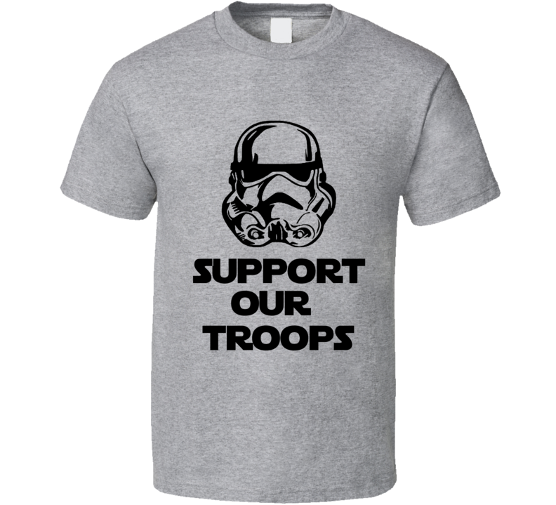 Support Out Troops Stormtrooper Star Wars Parody Shirt