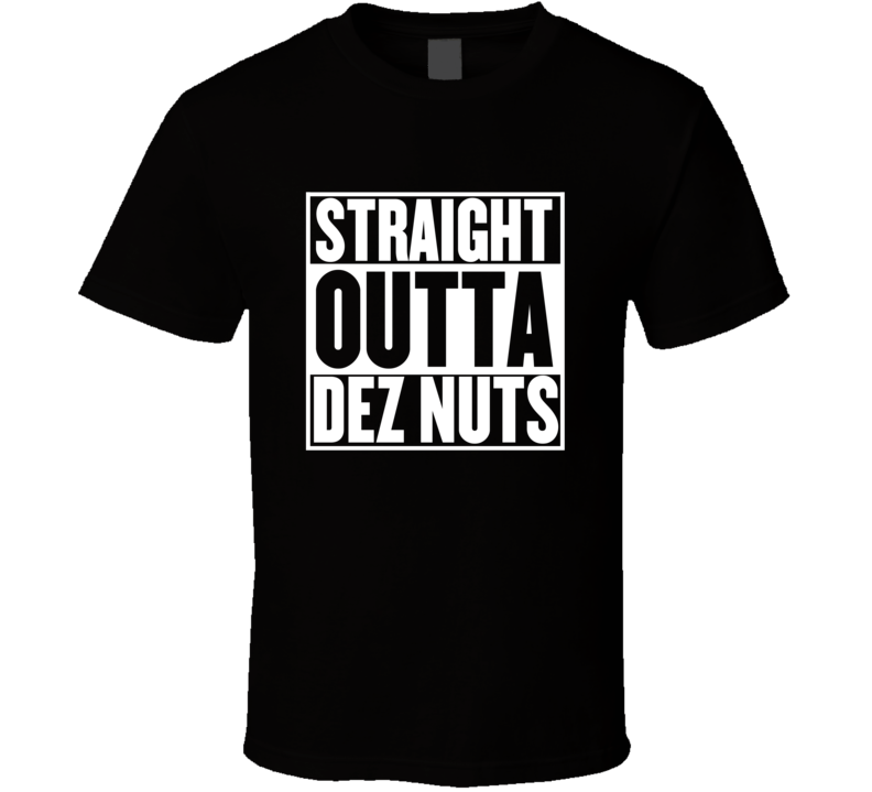 Straight Outta Dez Nuts Movie Parody Shirt
