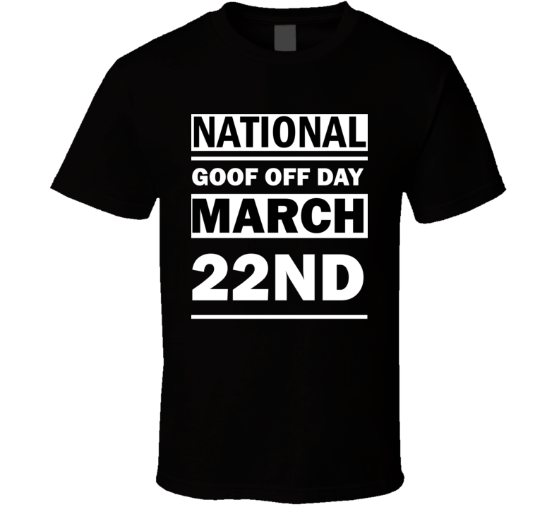 National Goof Off Day March 22nd Calendar Day Shirt