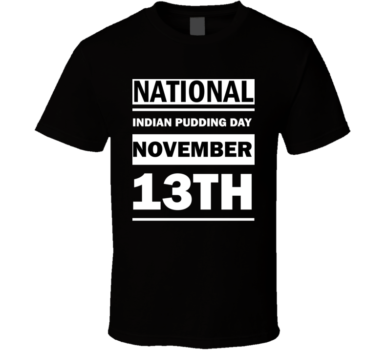 National Indian Pudding Day November 13th Calendar Day Shirt