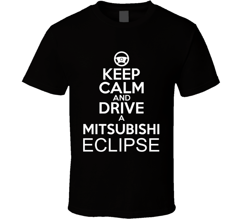 Keep Calm And Drive A Mitsubishi Eclipse Car Shirt