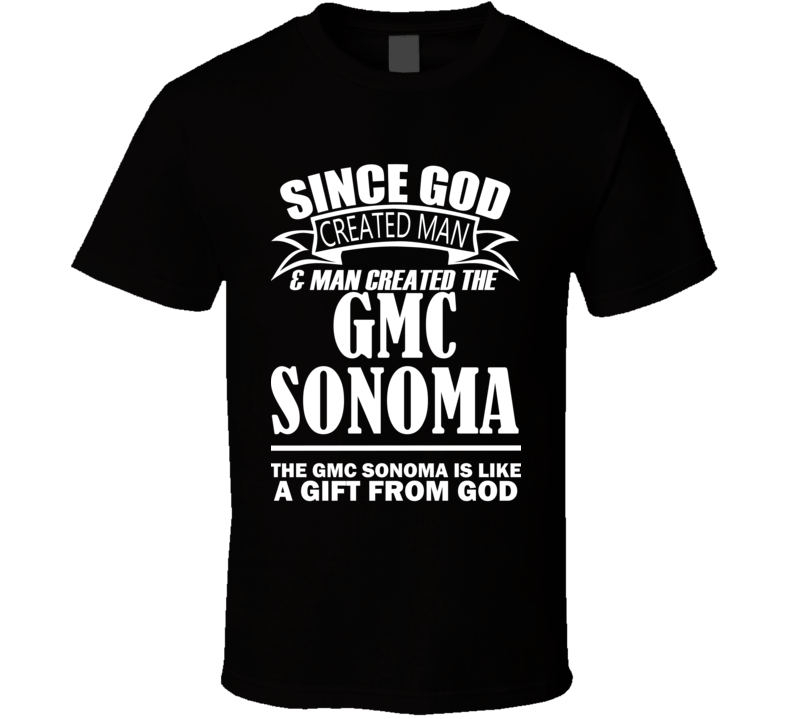 God Created Man And The GMC Sonoma Is A Gift T Shirt