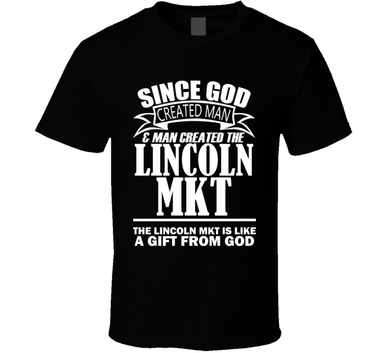 God Created Man And The Lincoln MKT Is A Gift T Shirt