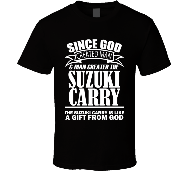 God Created Man And The Suzuki Carry Is A Gift T Shirt
