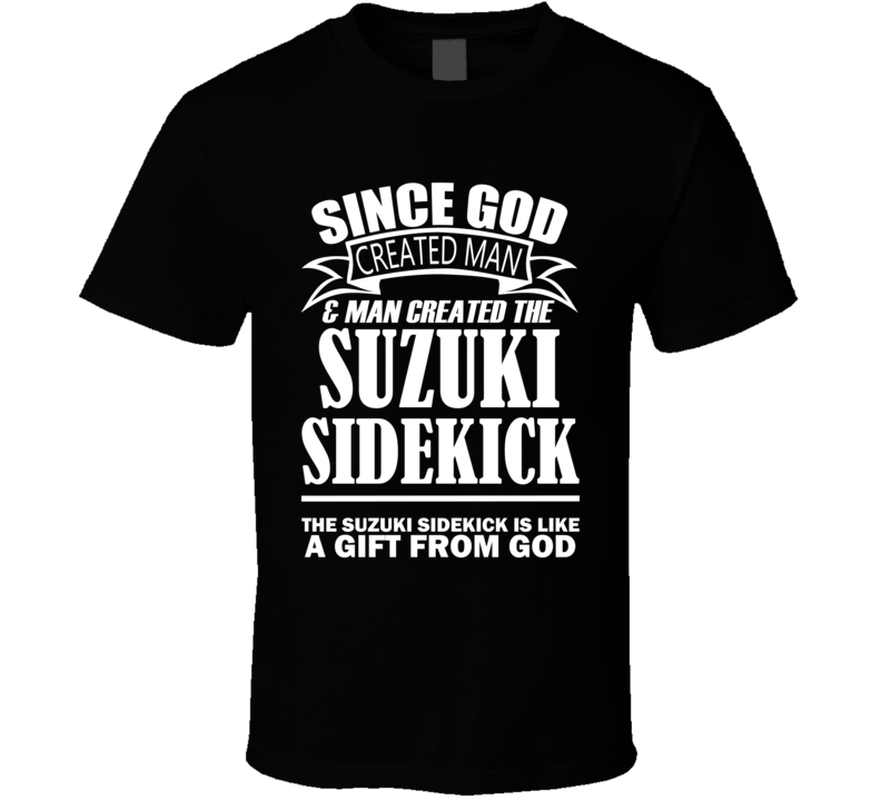 God Created Man And The Suzuki Sidekick Is A Gift T Shirt
