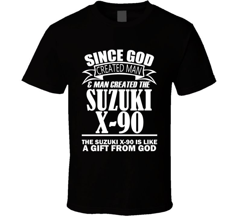 God Created Man And The Suzuki X-90 Is A Gift T Shirt