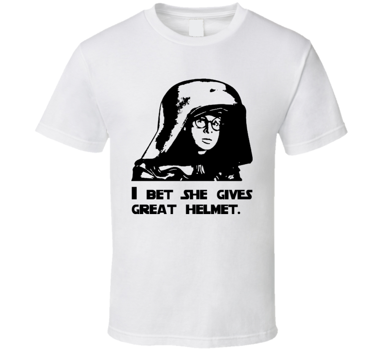 Dark Helmet I Bet She Gives Great Helmet Spaceballs T Shirt