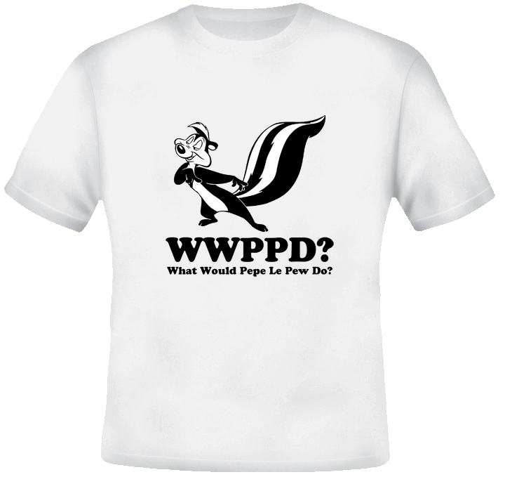 What Would Pepe le Pew Do T Shirt