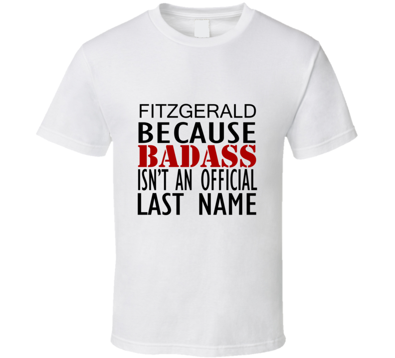 Fitzgerald Because Badass Isnt an Official Last Name Family T Shirt