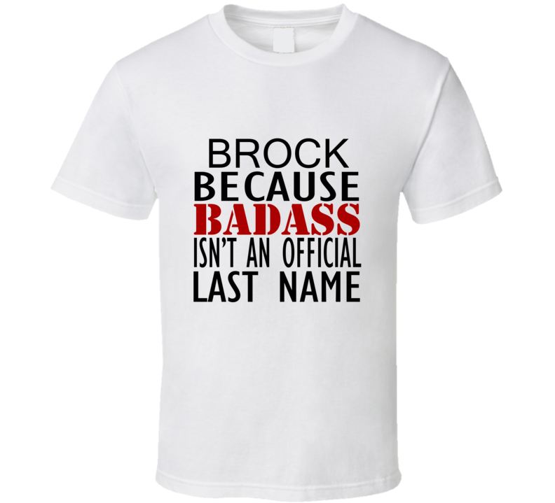 Brock Because Badass Isnt an Official Last Name Family T Shirt