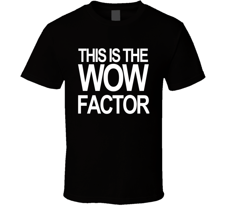 Storage Wars This Is The Wow Factor Tv T Shirt