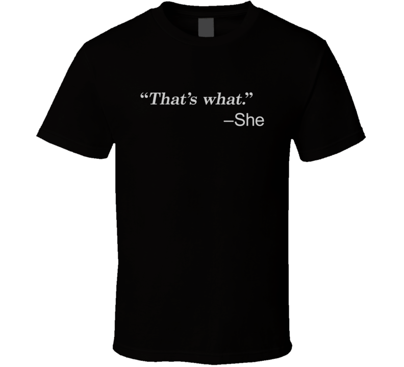 That's What She Said Funny Hilarious T Shirt