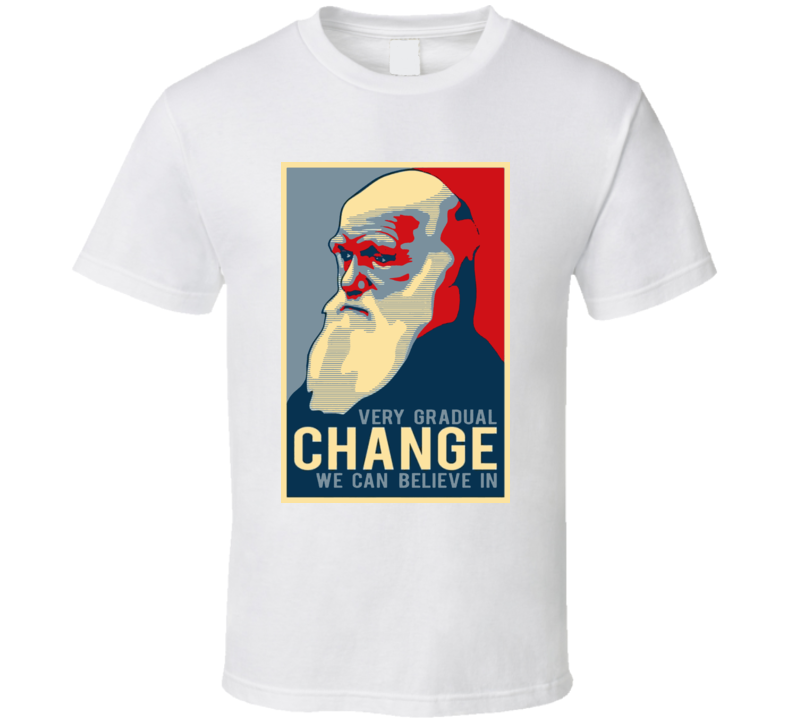 Darwin Hope Very Gradual Change We Can Believe In T Shirt