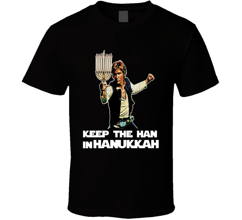 Keep The Han In Hanukkah Funny Star Wars Hanukkah Shirt