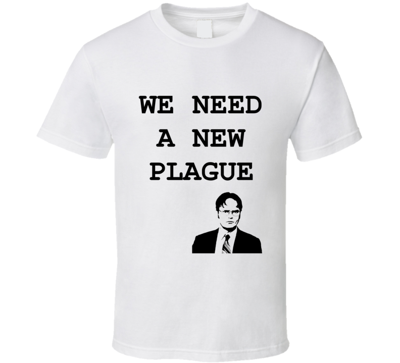 We Need A New Plague Funny Dwight Schrute Quote From The Office TV Show Shirt
