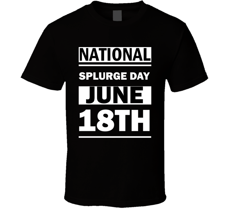 National Splurge DAY June 18th Calendar Day Shirt