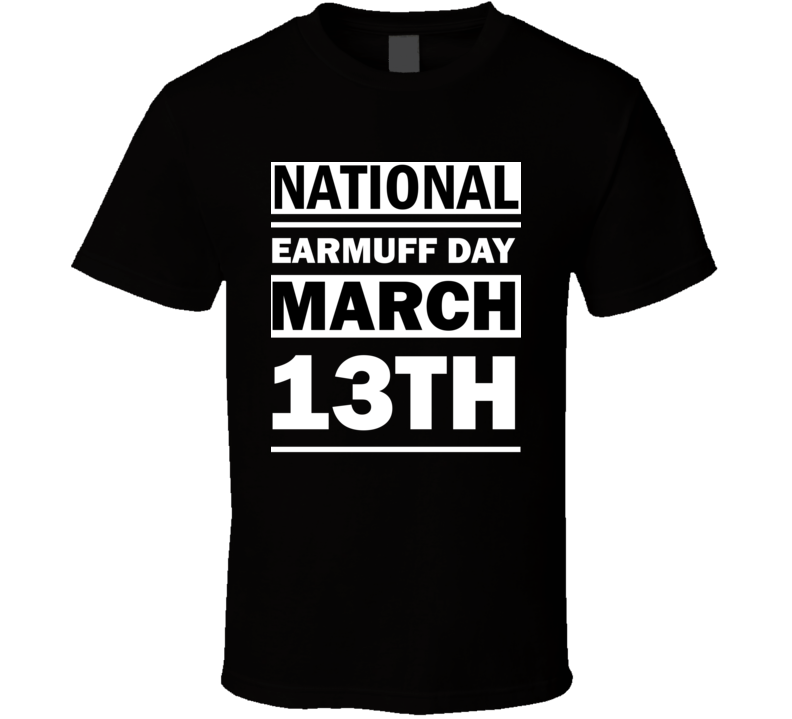 National Earmuff Day March 13th Calendar Day Shirt