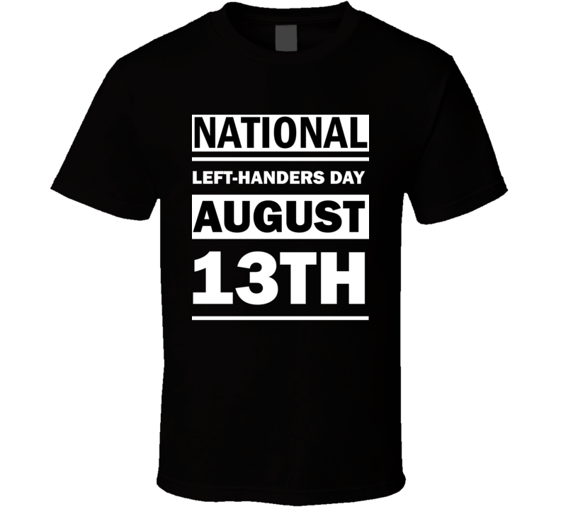 National Left-Handers Day August 13th Calendar Day Shirt