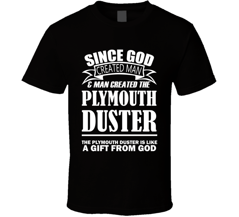 God Created Man And The Plymouth Duster Is A Gift T Shirt