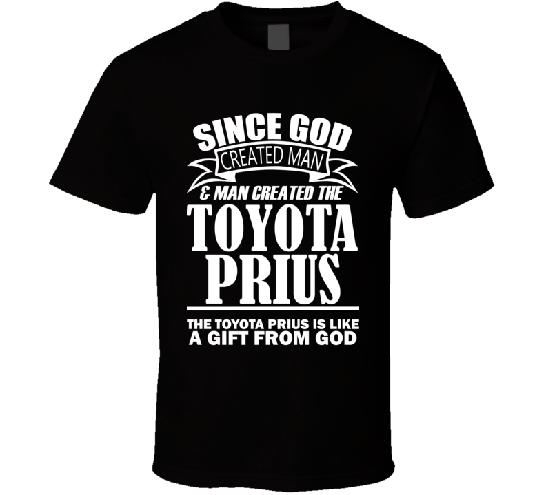 God Created Man And The Toyota Prius Is A Gift T Shirt