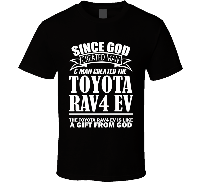 God Created Man And The Toyota RAV4 EV Is A Gift T Shirt