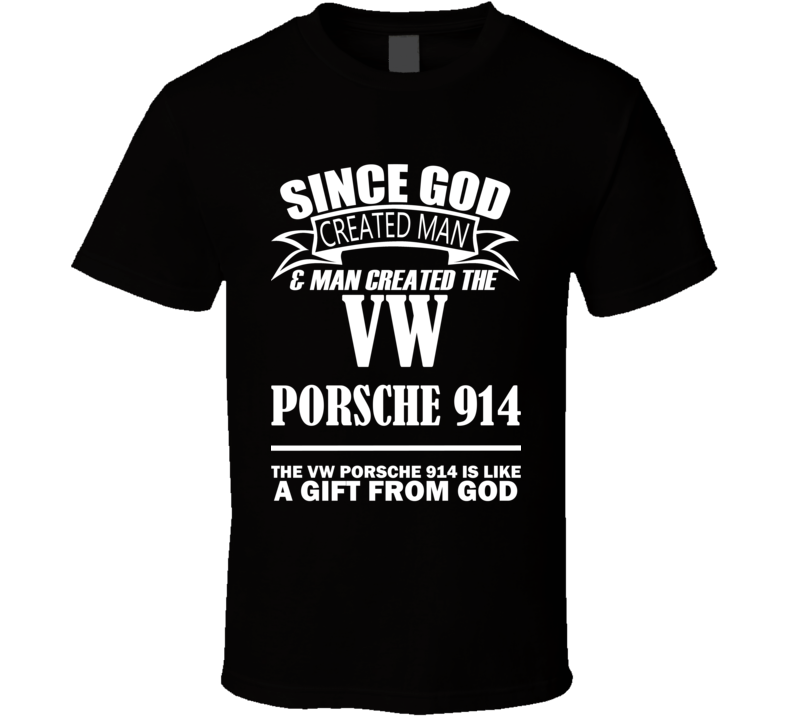 God Created Man And The VW Porsche 914 Is A Gift T Shirt