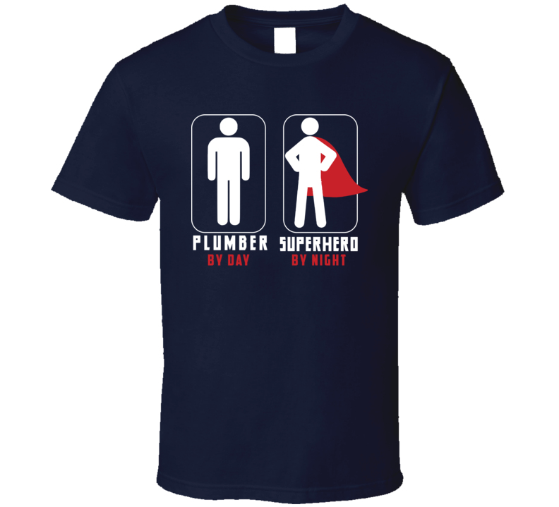 Plumber By Day, Superhero By Night T Shirt