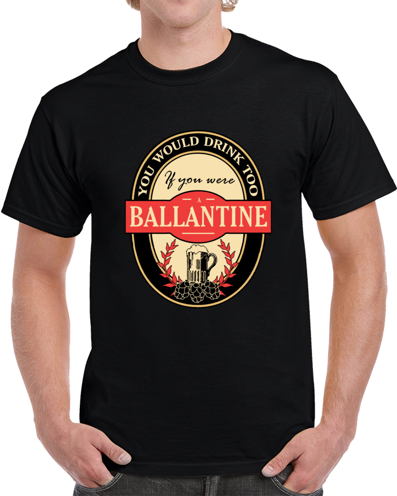 Drink If You Are A Ballantine Clever Beer Party Label Inspired T Shirt
