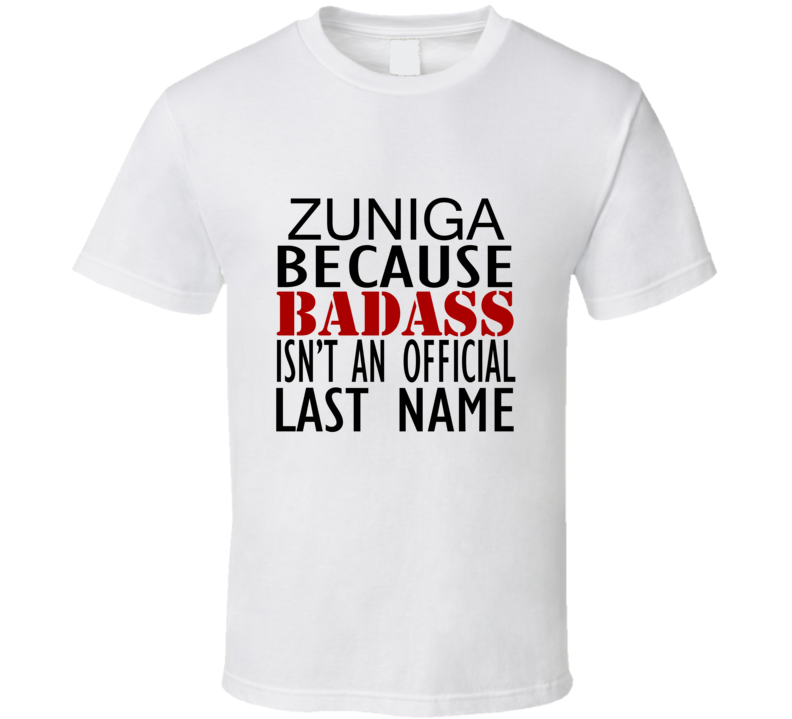 Zuniga Because Badass Isnt an Official Last Name Family T Shirt