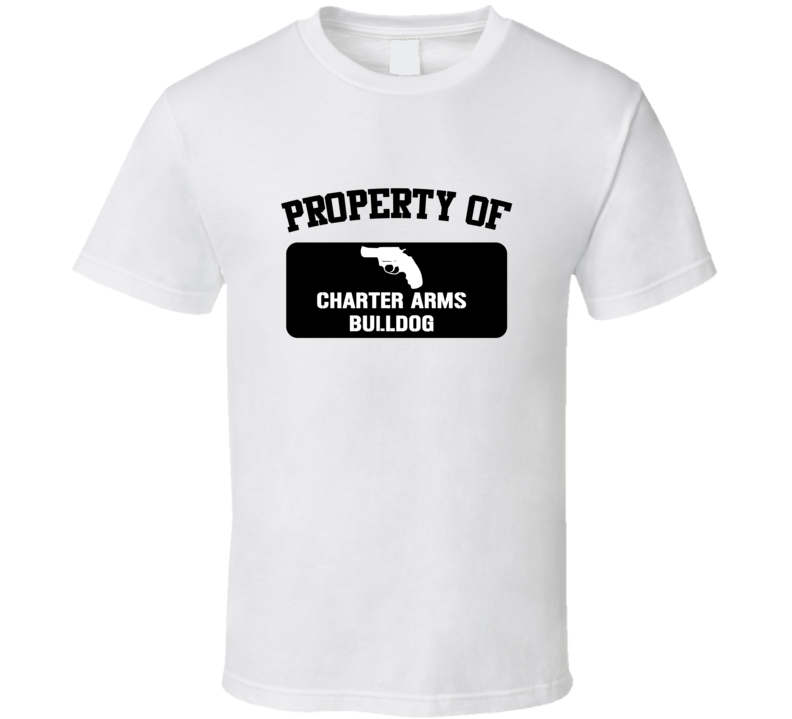 Property Of My Charter Arms Bulldog   Revolver  T Shirt