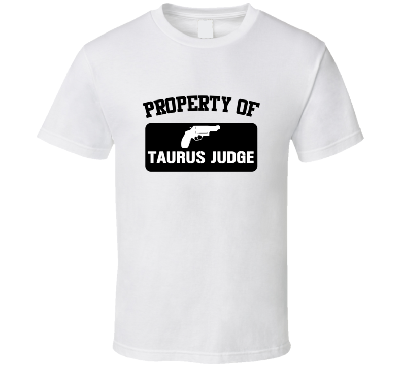 Property Of My Taurus Judge Revolver  T Shirt