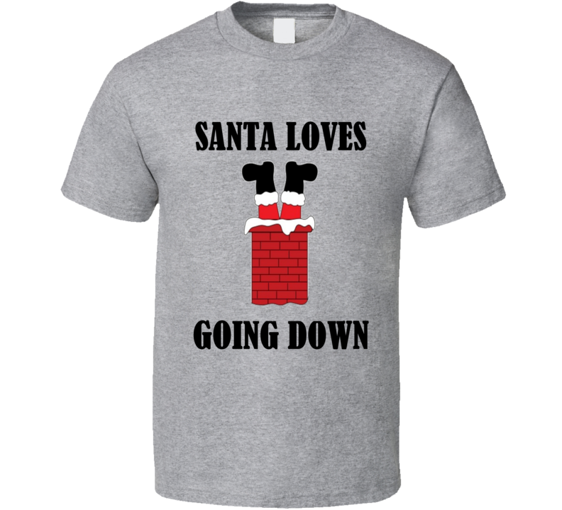 Santa Loves Going Down Funny Rude Christmas Shirt