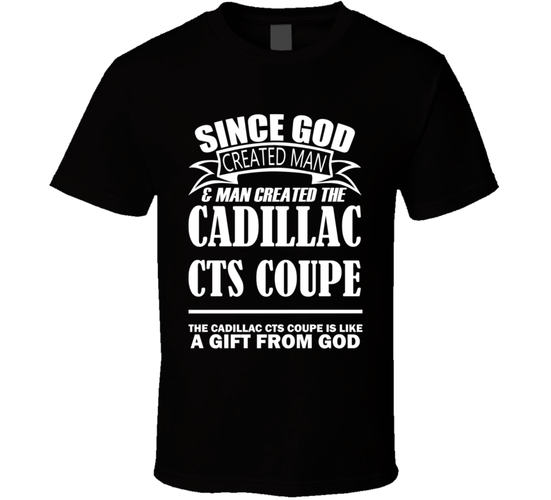 God Created Man And The Cadillac CTS Coupe Is A Gift T Shirt