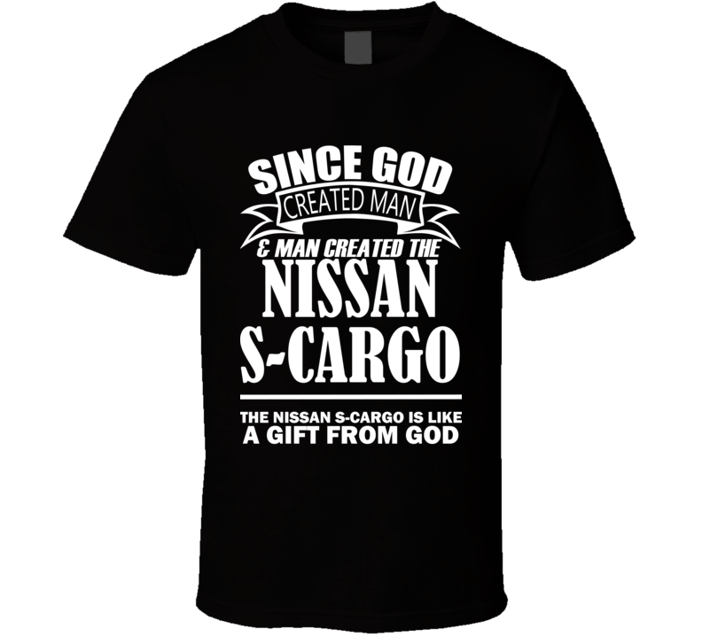 God Created Man And The Nissan S-Cargo Is A Gift T Shirt