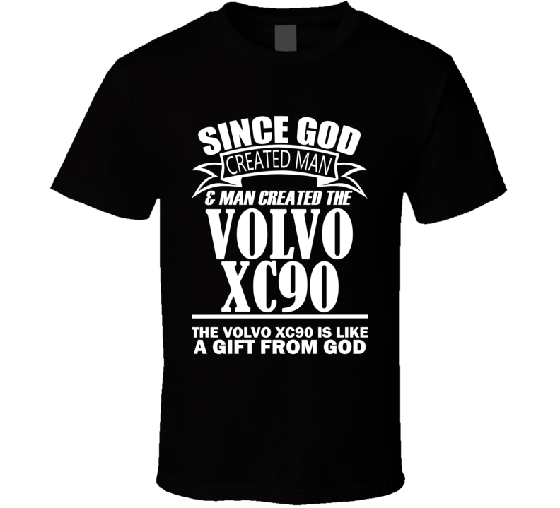 God Created Man And The Volvo XC90 Is A Gift T Shirt