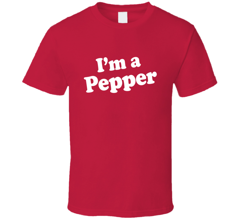 Im A Pepper Dr Pepper Funny T Shirt T shirt