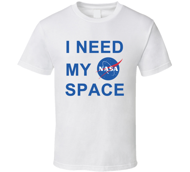 I Need My Nasa Space Program T Shirt