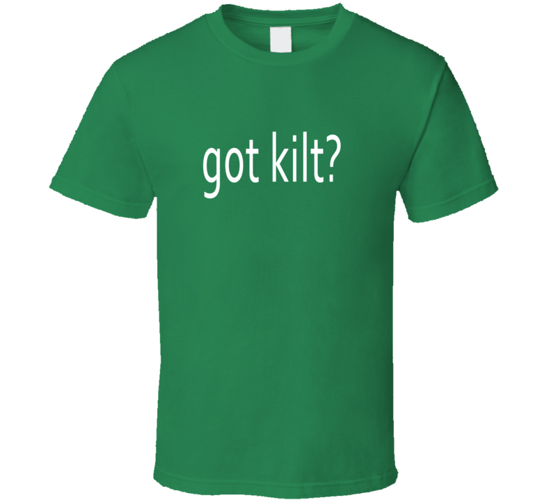 Got Kilt Funny British Scotland England Ireland T Shirt Got Kilt Funny British Scotland England Ireland T Shirt