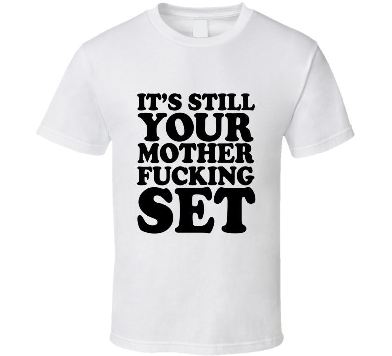 still your set custom T Shirt still your set custom T Shirt
