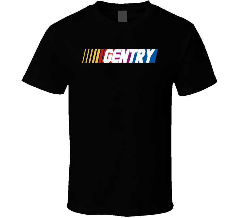 Gentry Nascar Driver Custom Last Name Special T Shirt Gentry Nascar Driver Custom Last Name Special T Shirt