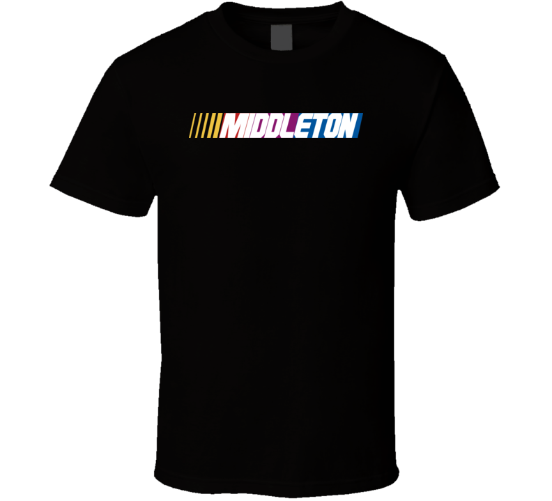 Middleton Nascar Driver Custom Last Name Special T Shirt Middleton Nascar Driver Custom Last Name Special T Shirt