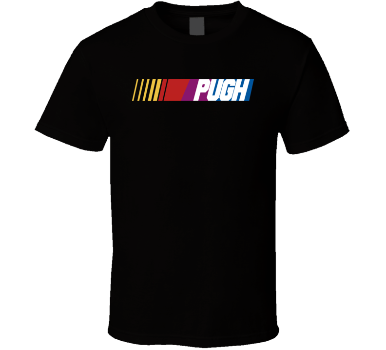 Pugh Nascar Driver Custom Last Name Special T Shirt Pugh Nascar Driver Custom Last Name Special T Shirt