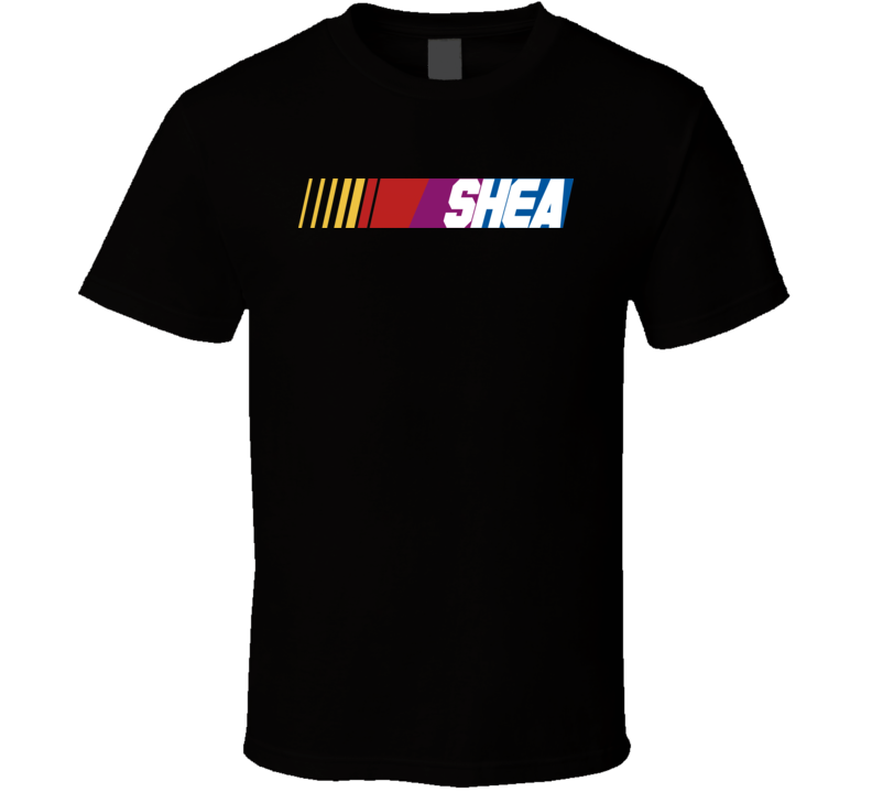 Shea Nascar Driver Custom Last Name Special T Shirt Shea Nascar Driver Custom Last Name Special T Shirt