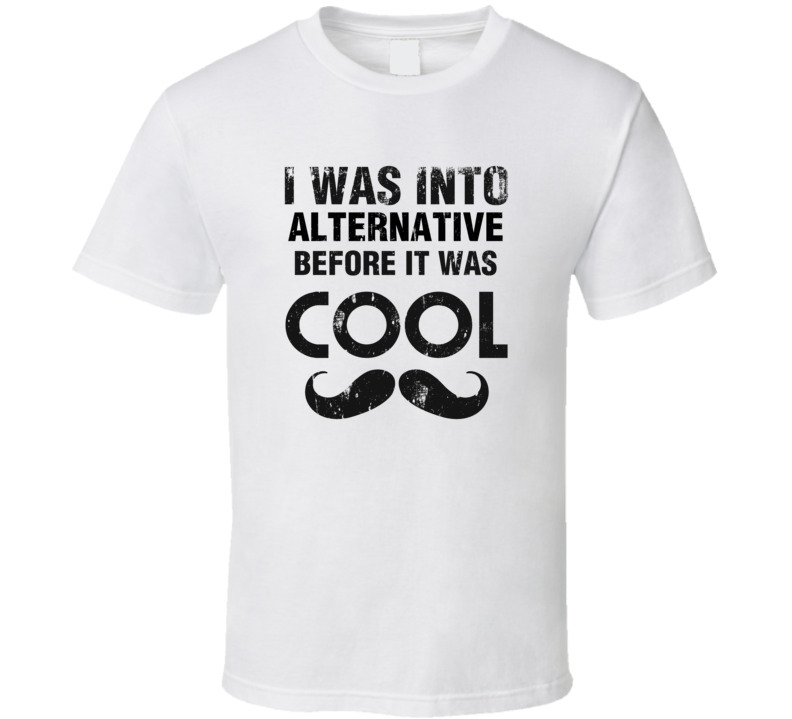 I Was Into Alternative Before It Was Cool