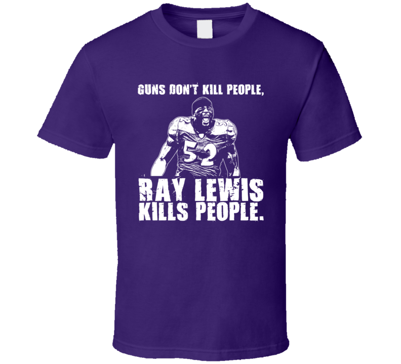 Guns Dont Kill People Ray Lewis Kills People Funny Football T Shirt Guns Dont Kill People Ray Lewis Kills People Funny Football T Shirt