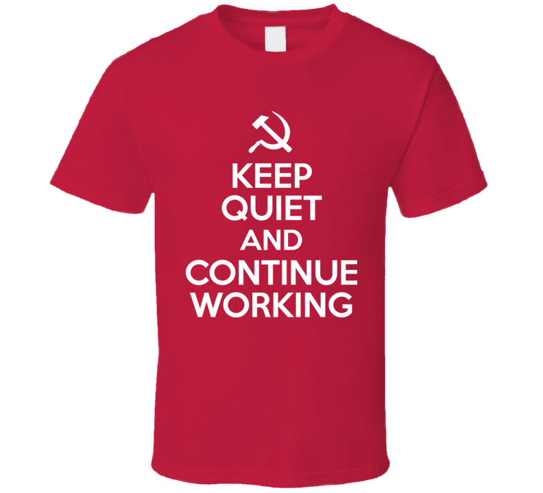 Keep Quiet And Keep Working Funny Russian Soviet Keep Calm T Shirt Keep Quiet And Keep Working Funny Russian Soviet Keep Calm T Shirt