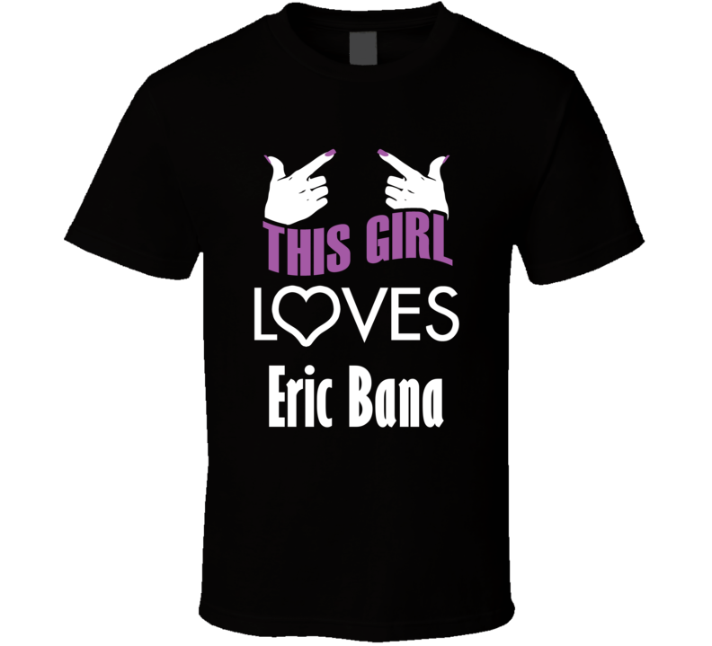 Eric Bana this girl loves heart hot T shirt Eric Bana this girl loves heart hot T shirt